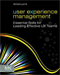 Title: User Experience Management: Essential Skills for Leading Effective UX Teams, Author: Arnie Lund