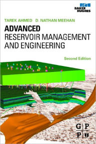 Title: Advanced Reservoir Management and Engineering / Edition 2, Author: Tarek Ahmed