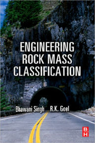 Title: Engineering Rock Mass Classification: Tunnelling, Foundations and Landslides, Author: R K Goel