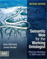 Title: Semantic Web for the Working Ontologist: Effective Modeling in RDFS and OWL / Edition 2, Author: Dean Allemang