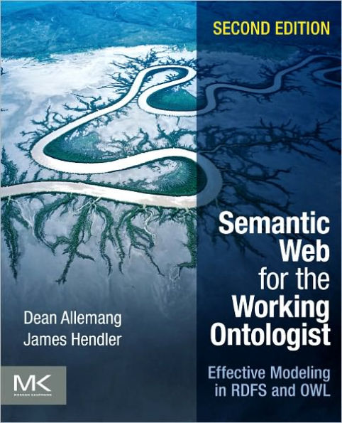 Semantic Web for the Working Ontologist: Effective Modeling in RDFS and OWL / Edition 2