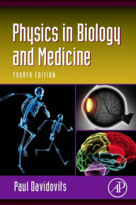 Title: Physics in Biology and Medicine / Edition 4, Author: Paul Davidovits