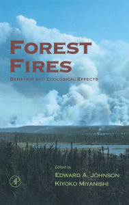 Title: Forest Fires: Behavior and Ecological Effects / Edition 1, Author: Edward A. Johnson