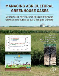 Title: Managing Agricultural Greenhouse Gases: Coordinated Agricultural Research through GRACEnet to Address our Changing Climate, Author: Mark Liebig