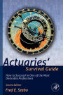 Actuaries' Survival Guide: How to Succeed in One of the Most Desirable Professions / Edition 2