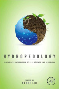 Title: Hydropedology: Synergistic Integration of Soil Science and Hydrology, Author: Henry Lin