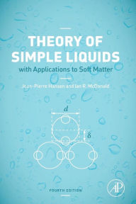 Title: Theory of Simple Liquids: with Applications to Soft Matter / Edition 4, Author: Jean-Pierre Hansen