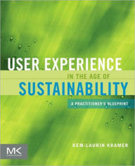 Title: User Experience in the Age of Sustainability: A Practitioner's Blueprint, Author: Kem-Laurin Kramer