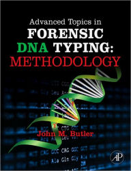Title: Advanced Topics in Forensic DNA Typing: Methodology, Author: John M. Butler Ph.D. (Analytical Chemistry)
