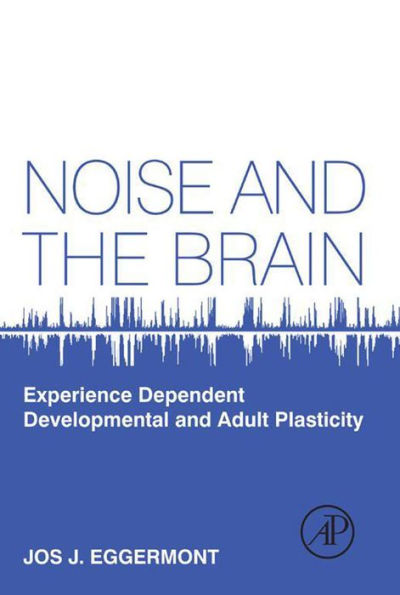 Noise and the Brain: Experience Dependent Developmental and Adult Plasticity