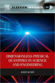 Title: Dimensionless Physical Quantities in Science and Engineering, Author: Josef Kunes