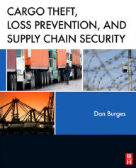 Title: Cargo Theft, Loss Prevention, and Supply Chain Security, Author: Dan Burges