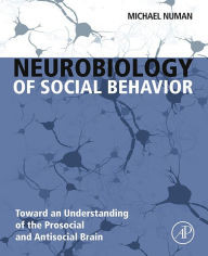 Title: Neurobiology of Social Behavior: Toward an Understanding of the Prosocial and Antisocial Brain, Author: Michael Numan