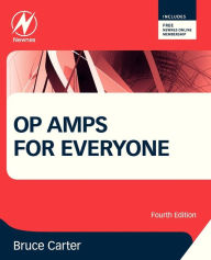 Title: Op Amps for Everyone / Edition 4, Author: Bruce Carter