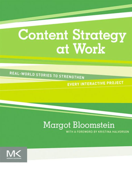 Content Strategy at Work: Real-world Stories to Strengthen Every Interactive Project