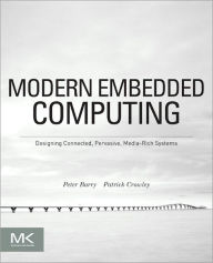 Title: Modern Embedded Computing: Designing Connected, Pervasive, Media-Rich Systems, Author: Peter Barry