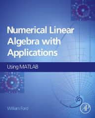 Title: Numerical Linear Algebra with Applications: Using MATLAB, Author: William Ford