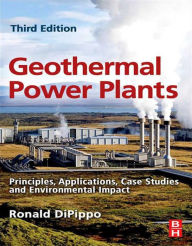 Title: Geothermal Power Plants: Principles, Applications, Case Studies and Environmental Impact, Author: Ronald DiPippo