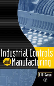 Title: Industrial Controls and Manufacturing / Edition 1, Author: Edward W. Kamen