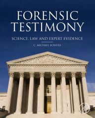 Title: Forensic Testimony: Science, Law and Expert Evidence, Author: C. Michael Bowers D.D.S.