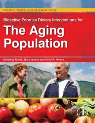 Title: Bioactive Food as Dietary Interventions for the Aging Population: Bioactive Foods in Chronic Disease States, Author: Ronald Ross Watson