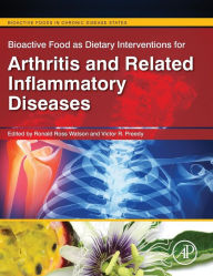 Title: Bioactive Food as Dietary Interventions for Arthritis and Related Inflammatory Diseases: Bioactive Food in Chronic Disease States, Author: Ronald Ross Watson