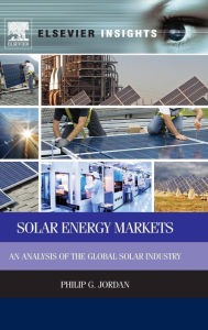 Title: Solar Energy Markets: An Analysis of the Global Solar Industry, Author: Philip G. Jordan