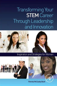 Title: Transforming Your STEM Career Through Leadership and Innovation: Inspiration and Strategies for Women, Author: Pamela McCauley Bush