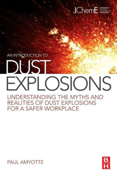 An Introduction to Dust Explosions: Understanding the Myths and Realities of Dust Explosions for a Safer Workplace