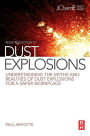 An Introduction to Dust Explosions: Understanding the Myths and Realities of Dust Explosions for a Safer Workplace