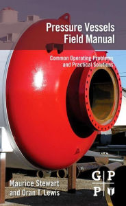 Title: Pressure Vessels Field Manual: Common Operating Problems and Practical Solutions, Author: Maurice Stewart