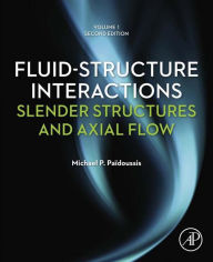 Title: Fluid-Structure Interactions: Slender Structures and Axial Flow, Author: Michael P. Paidoussis