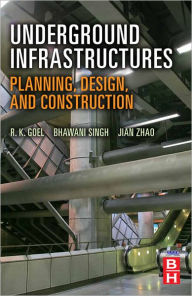 Title: Underground Infrastructures: Planning, Design, and Construction, Author: R K Goel