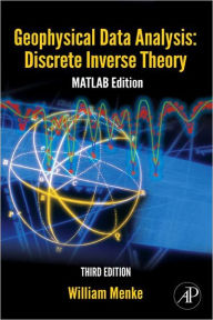 Title: Geophysical Data Analysis: Discrete Inverse Theory: MATLAB Edition, Author: William Menke