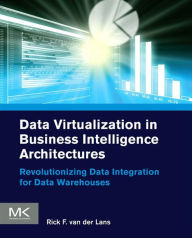 Title: Data Virtualization for Business Intelligence Systems: Revolutionizing Data Integration for Data Warehouses, Author: Rick van der Lans