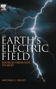 Title: The Earth's Electric Field: Sources from Sun to Mud, Author: Michael C Kelley