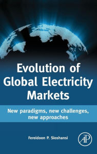 Title: Evolution of Global Electricity Markets: New paradigms, new challenges, new approaches, Author: Fereidoon Sioshansi