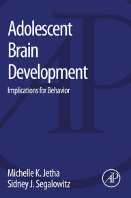 Title: Adolescent Brain Development: Implications for Behavior, Author: Michelle K. Jetha