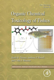 Title: Fish Physiology: Organic Chemical Toxicology of Fishes, Author: Keith B. Tierney