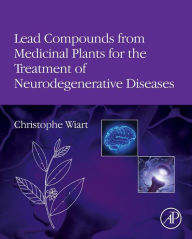 Title: Lead Compounds from Medicinal Plants for the Treatment of Neurodegenerative Diseases, Author: Christophe Wiart