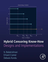 Title: Hybrid Censoring Know-How: Designs and Implementations, Author: Narayanaswamy Balakrishnan