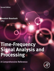 Title: Time-Frequency Signal Analysis and Processing: A Comprehensive Reference / Edition 2, Author: Boualem Boashash
