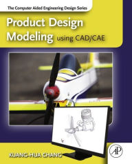 Title: Product Design Modeling using CAD/CAE: The Computer Aided Engineering Design Series, Author: Kuang-Hua Chang