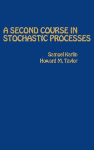 Title: A Second Course in Stochastic Processes / Edition 1, Author: Samuel Karlin