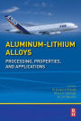 Aluminum-Lithium Alloys: Processing, Properties, and Applications