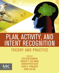 Title: Plan, Activity, and Intent Recognition: Theory and Practice, Author: Gita Sukthankar