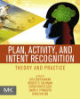 Plan, Activity, and Intent Recognition: Theory and Practice