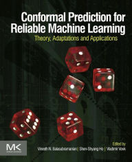 Title: Conformal Prediction for Reliable Machine Learning: Theory, Adaptations and Applications, Author: Vineeth Balasubramanian