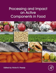 Title: Processing and Impact on Active Components in Food, Author: Victor R Preedy BSc