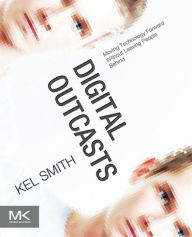 Title: Digital Outcasts: Moving Technology Forward without Leaving People Behind, Author: Kel Smith